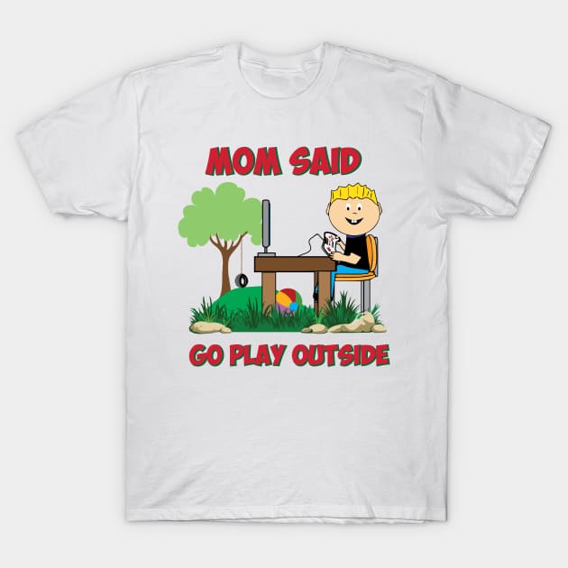 Mom said go play outside Funny Gamers T-Shirt by alltheprints